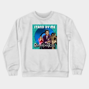 Remember Soul - Stand By Me Crewneck Sweatshirt